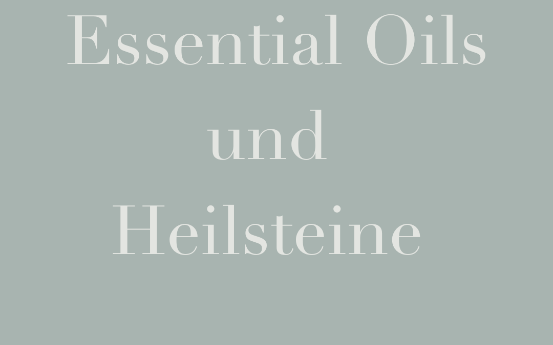 Essential Oils und Heilsteine